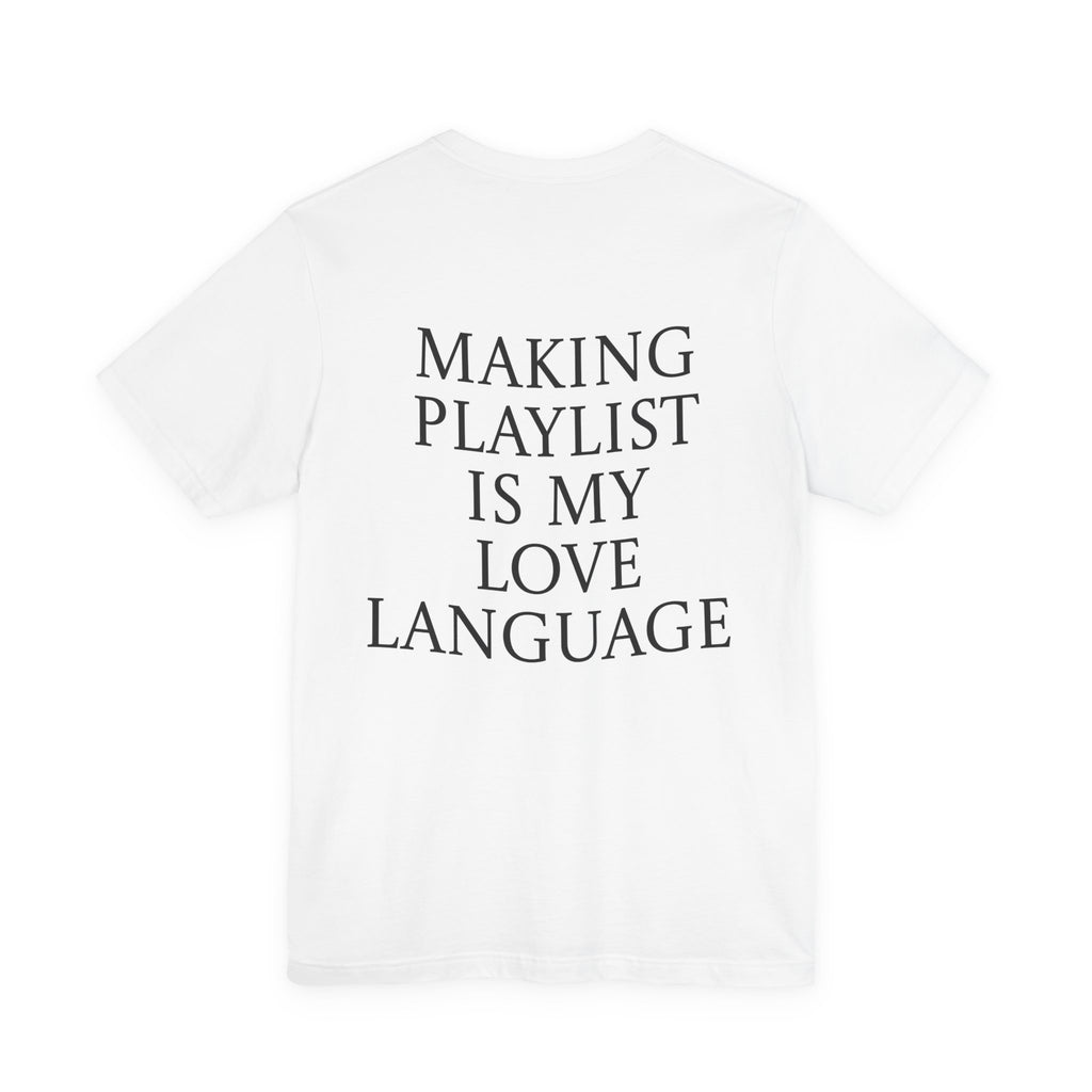 Playlist Love Language Unisex Tee | Music Lover Gift, Casual Wear, Unique Quote Shirt, Perfect for Birthdays, Friends, and Music Events