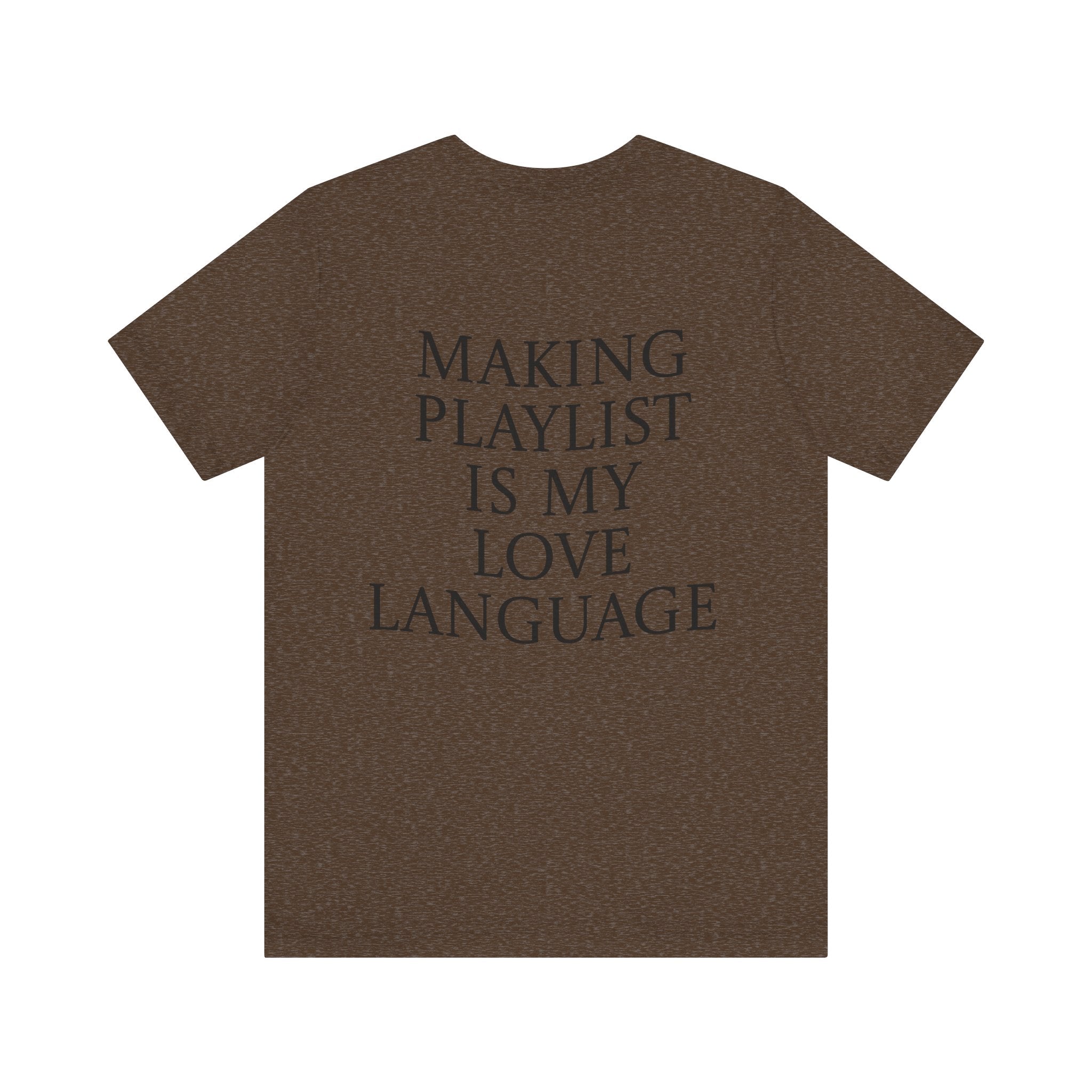 Playlist Love Language Unisex Tee | Music Lover Gift, Casual Wear, Unique Quote Shirt, Perfect for Birthdays, Friends, and Music Events