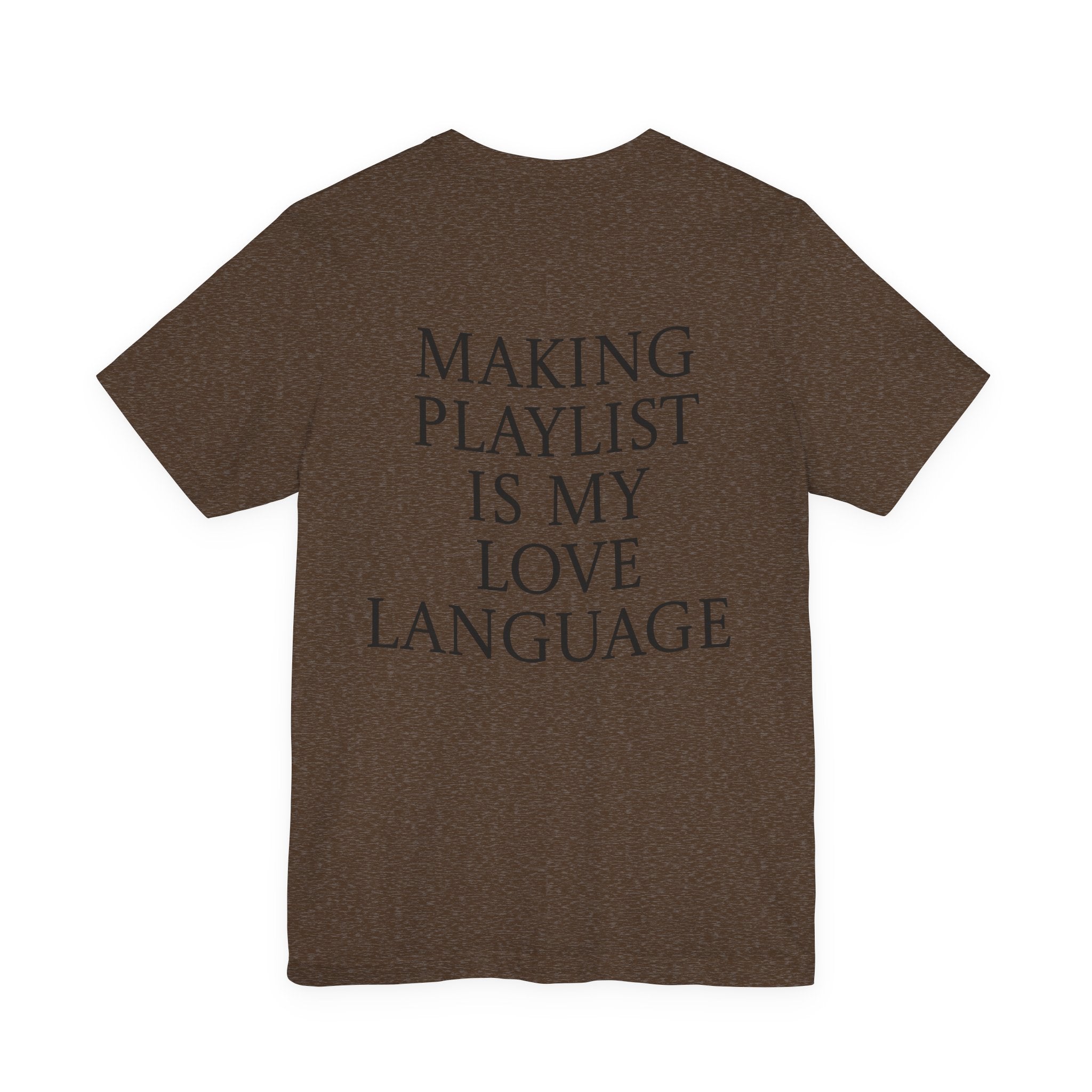 Playlist Love Language Unisex Tee | Music Lover Gift, Casual Wear, Unique Quote Shirt, Perfect for Birthdays, Friends, and Music Events