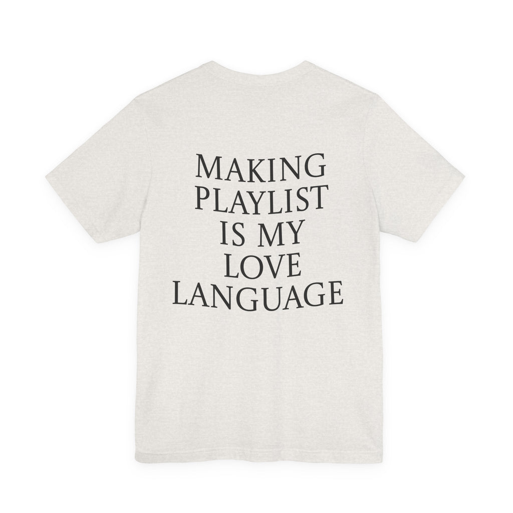 Playlist Love Language Unisex Tee | Music Lover Gift, Casual Wear, Unique Quote Shirt, Perfect for Birthdays, Friends, and Music Events